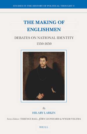 The Making of Englishmen: Debates on National Identity 1550-1650 de Hilary M. Larkin