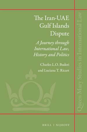 The Iran-UAE Gulf Islands Dispute: A Journey Through International Law, History and Politics de Charles L.O. Buderi