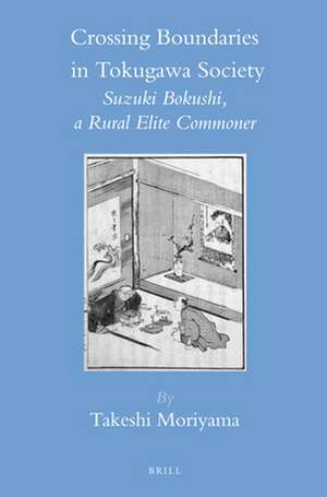 Crossing Boundaries in Tokugawa Society: Suzuki Bokushi, a Rural Elite Commoner de Takeshi Moriyama