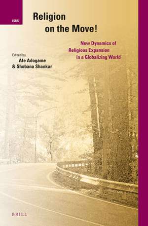 Religion on the Move!: New Dynamics of Religious Expansion in a Globalizing World de Afe Adogame