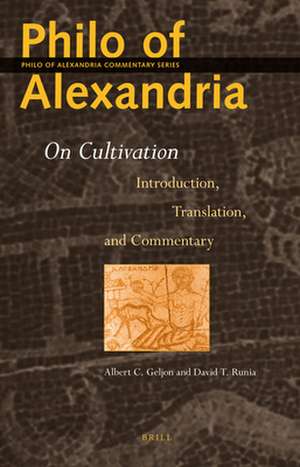 Philo of Alexandria: On Cultivation: Introduction, Translation and Commentary de Albert Geljon