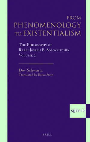 From Phenomenology to Existentialism: The Philosophy of Rabbi Joseph B. Soloveitchik, Volume 2 de Dov Schwartz