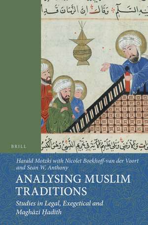 Analysing Muslim Traditions: Studies in Legal, Exegetical and Maghāzī Ḥadīth de Harald Motzki