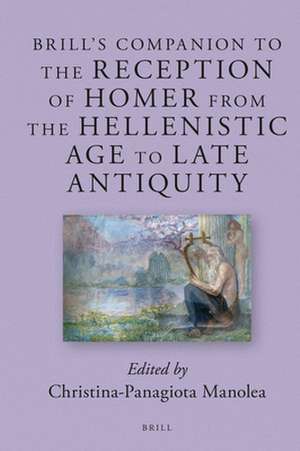 Brill’ s Companion to the Reception of Homer from the Hellenistic Age to Late Antiquity de Christina-Panagiota Manolea