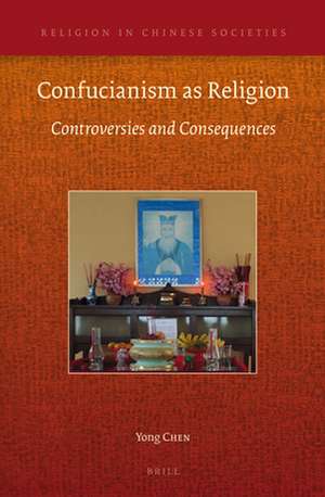 Confucianism as Religion: Controversies and Consequences de Yong Chen