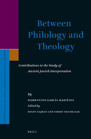 Between Philology and Theology: Contributions to the Study of Ancient Jewish Interpretation de Florentino Garcia Martinez