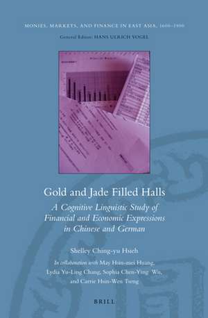 Gold and Jade Filled Halls: A Cognitive Linguistic Study of Financial and Economic Expressions in Chinese and German de Shelley Ching-yu Hsieh