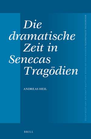 Die dramatische Zeit in Senecas Tragödien de Andreas Heil