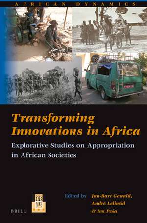 Transforming Innovations in Africa: Explorative Studies on Appropriation in African Societies de Jan-Bart Gewald