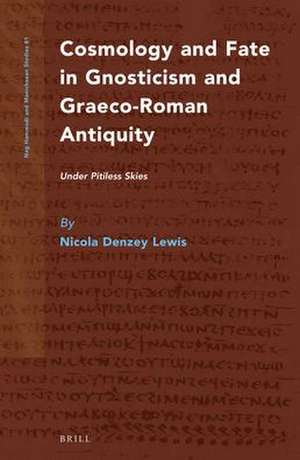 Cosmology and Fate in Gnosticism and Graeco-Roman Antiquity: Under Pitiless Skies de Nicola F. Denzey