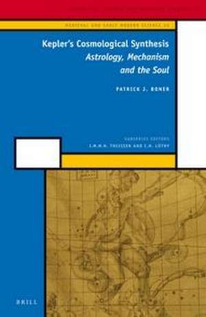 Kepler's Cosmological Synthesis: Astrology, Mechanism and the Soul de Patrick J. Boner