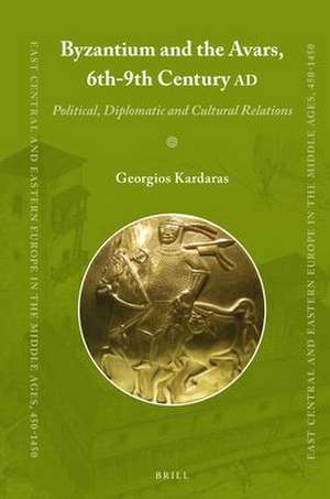 Byzantium and the Avars, 6th-9th Century AD: Political, Diplomatic and Cultural Relations de Georgios Kardaras