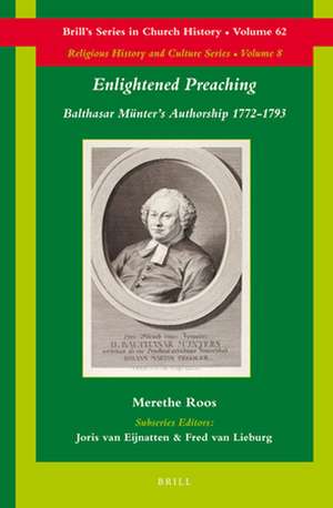 Enlightened Preaching: Balthasar Münter’s Authorship 1772-1793 de Merethe Roos