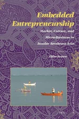 Embedded Entrepreneurship: Market, Culture, and Micro-Business in Insular Southeast Asia de Eldar Bråten