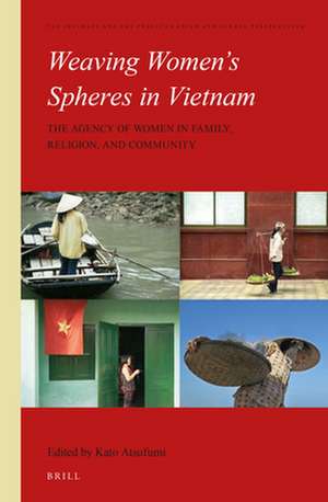 Weaving Women's Spheres in Vietnam: The Agency of Women in Family, Religion and Community de Atsufumi Kato