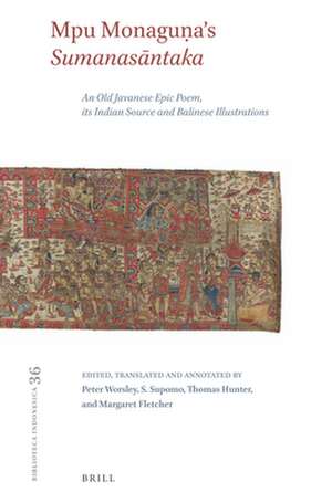 Mpu Monaguṇa's <i>Sumanasāntaka</i>: An Old Javanese Epic Poem, its Indian Source and Balinese Illustrations de Peter Worsley