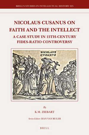 Nicolaus Cusanus on Faith and the Intellect: A Case Study in 15th-Century Fides-Ratio Controversy de K. Meredith Ziebart