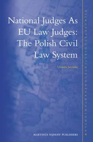 National Judges As EU Law Judges: The Polish Civil Law System de Urszula Jaremba