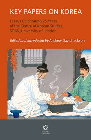 Key Papers on Korea: Essays Celebrating 25 Years of the Centre of Korean Studies, SOAS, University of London de Andrew David Jackson