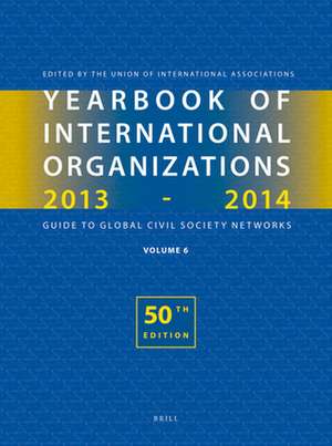 Yearbook of International Organizations 2013-2014 (Volume 6): Who's Who in International Organizations de Union of International Associations