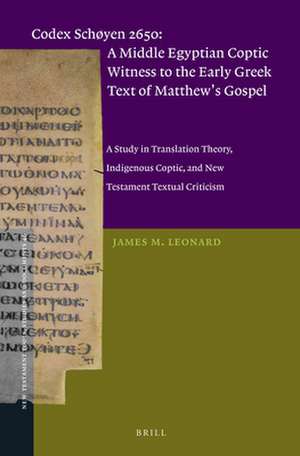 Codex Schøyen 2650: A Middle Egyptian Coptic Witness to the Early Greek Text of Matthew's Gospel: A Study in Translation Theory, Indigenous Coptic, and New Testament Textual Criticism de James M. Leonard