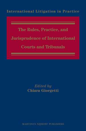 The Rules, Practice, and Jurisprudence of International Courts and Tribunals de Chiara Giorgetti