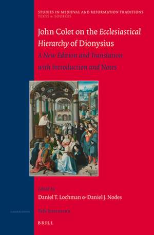 John Colet on the Ecclesiastical Hierarchy of Dionysius: A New Edition and Translation with Introduction and Notes de Daniel J. Nodes