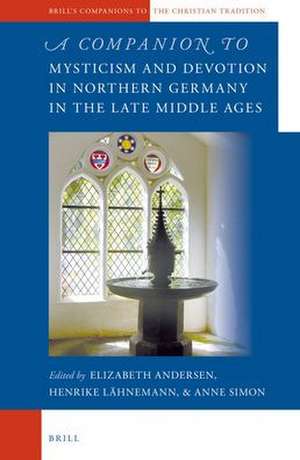 A Companion to Mysticism and Devotion in Northern Germany in the Late Middle Ages de Elizabeth Andersen