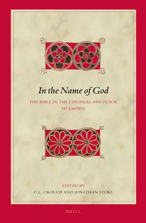 In the Name of God: The Bible in the Colonial Discourse of Empire de C.L. Crouch