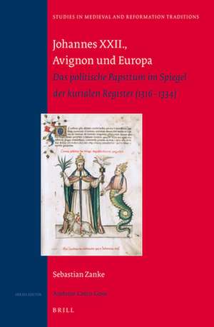 Johannes XXII., Avignon und Europa: Das politische Papsttum im Spiegel der kurialen Register (1316-1334) de Sebastian Zanke