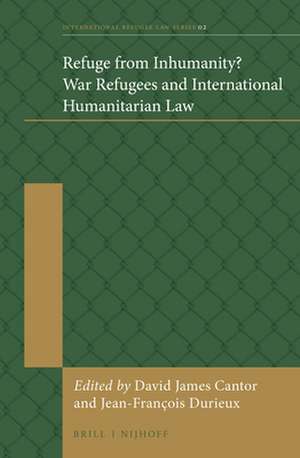 Refuge from Inhumanity? War Refugees and International Humanitarian Law de David Cantor