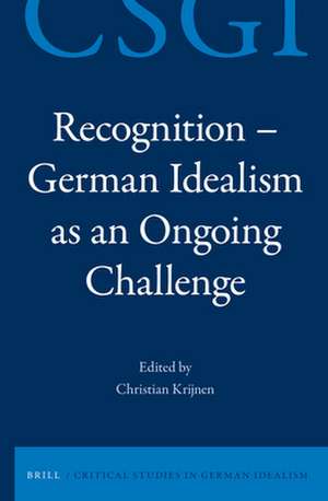 Recognition - German Idealism as an Ongoing Challenge de Christian Krijnen