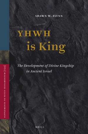 YHWH is King: The Development of Divine Kingship in Ancient Israel de Shawn W. Flynn