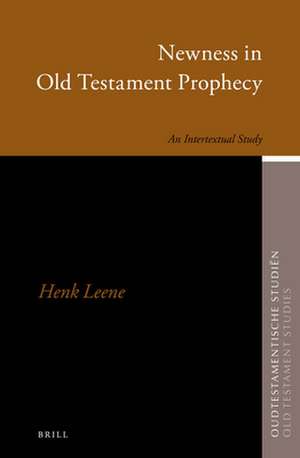 Newness in Old Testament Prophecy: An Intertextual Study de Henk Leene