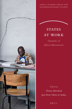 States at Work: Dynamics of African Bureaucracies de Thomas Bierschenk