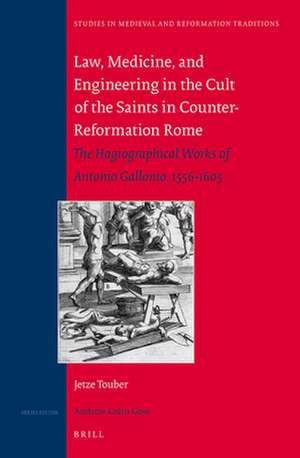 Law, Medicine and Engineering in the Cult of the Saints in Counter-Reformation Rome: The Hagiographical Works of Antonio Gallonio, 1556-1605 de Jetze Touber