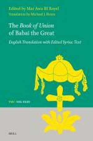 The <i>Book of Union</i> of Babai the Great: English Translation with Edited Syriac Text de Mar Awa Royel