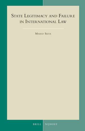 State Legitimacy and Failure in International Law de Mario Silva