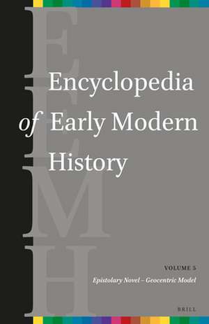 Encyclopedia of Early Modern History, volume 5: (Epistolary Novel – Geocentric Model) de Graeme Dunphy