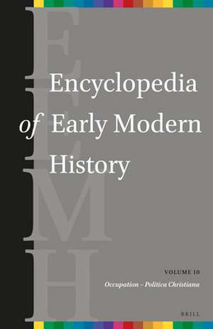 Encyclopedia of Early Modern History, volume 10 : (Occupation – Politica Christiana) de Andrew Colin Gow