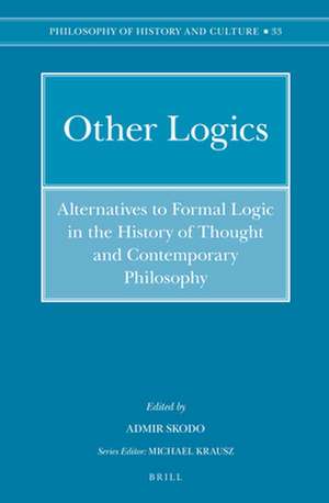 Other Logics: Alternatives to Formal Logic in the History of Thought and Contemporary Philosophy de Admir Skodo