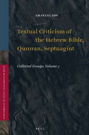 Textual Criticism of the Hebrew Bible, Qumran, Septuagint: Collected Essays, Volume 3 de Emanuel Tov