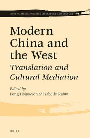 Modern China and the West: Translation and Cultural Mediation de Hsiao-yen PENG