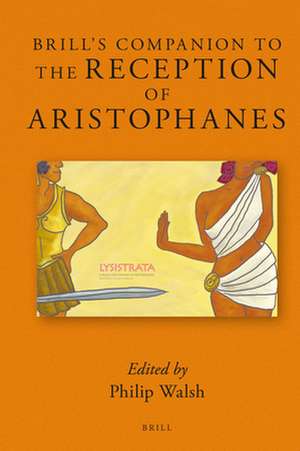 Brill’s Companion to the Reception of Aristophanes de Philip Walsh