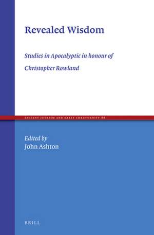 Revealed Wisdom: Studies in Apocalyptic in honour of Christopher Rowland de John Ashton