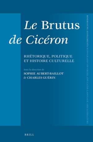 Le <i>Brutus</i> de Cicéron: Rhétorique, politique et histoire culturelle de Sophie Aubert-Baillot