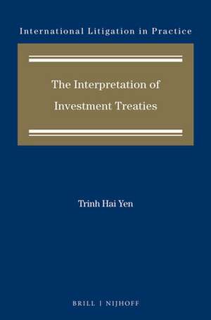 The Interpretation of Investment Treaties de Trinh Hai Yen