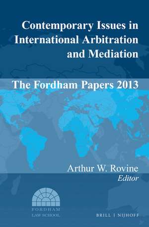 Contemporary Issues in International Arbitration and Mediation: The Fordham Papers (2013) de Arthur W. Rovine