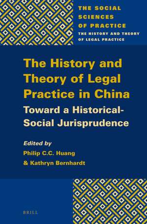 The History and Theory of Legal Practice in China: Toward a Historical-Social Jurisprudence de Philip C.C. Huang