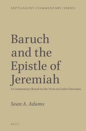 Baruch and the Epistle of Jeremiah: A Commentary Based on the texts in Codex Vaticanus de Sean A. Adams